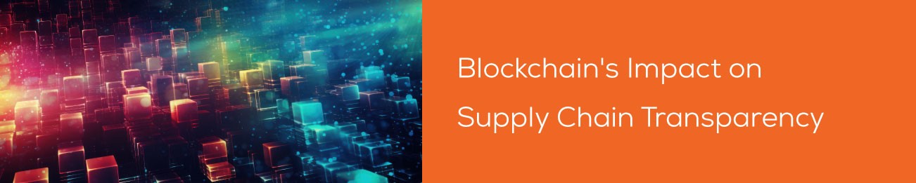 Blockchain's Impact on Supply Chain Transparency - SLA